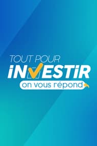 Tout pour investir, on vous répond